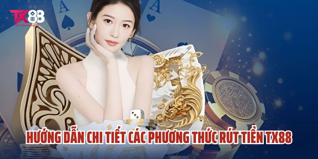 Rút Tiền Tx88 - Hướng Dẫn Chi Tiết, An Toàn Và Nhanh Chóng