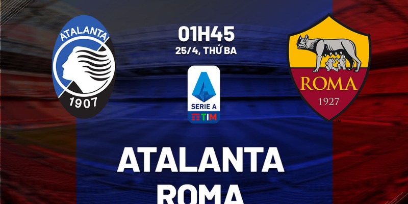 Dự Đoán Kèo Trận Atalanta vs Roma: Cơ Hội Nào Cho Top 4 Serie A? 1 Atalanta vs Roma